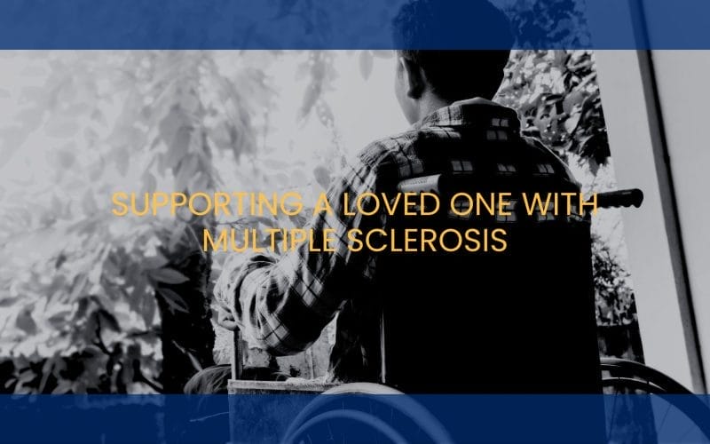Supporting a Loved One with Multiple Sclerosis: Homecare Strategies for Every Stage